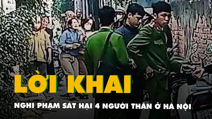 Nghi phạm sát hại 4 người thân ở Hà Nội, bị bắt tại Vũng Tàu khai động cơ phạm tội