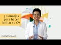 3 Consejos para hacer brillar tu CV