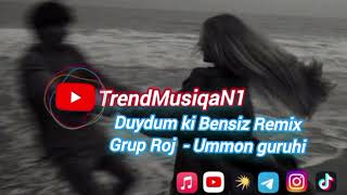 Duydumki Bensiz - Yoʻq Remix Grup Roj - Ummon Gruhi @Trendmusiqan1