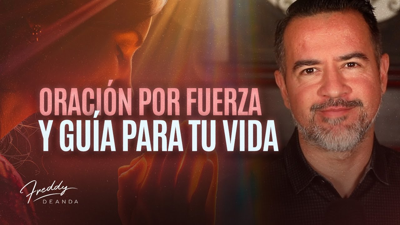 Oración por fuerza y guía para tu día | FreddyDeAnda - YouTube