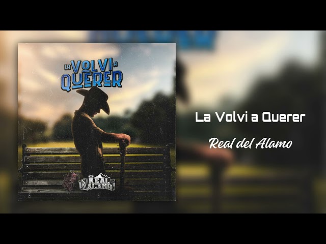 Real Del Alamo - La Volvi a Querer