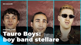 Boh Magazine | Tauro Boys: boy band stellare (intervista tripla)