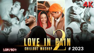 Love In Pain Mashup 2 | Ft. Arijit Singh | B Praak | Mustafa Zahid | D j Vans | lofi boy 75.1M