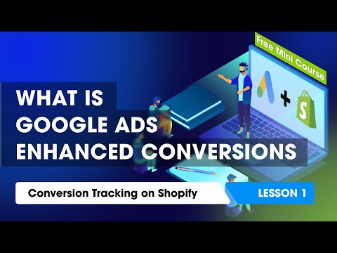 What is Google Ads Enhanced Conversions - Shopify Setup Methods - How Does It Work [Lesson 1]