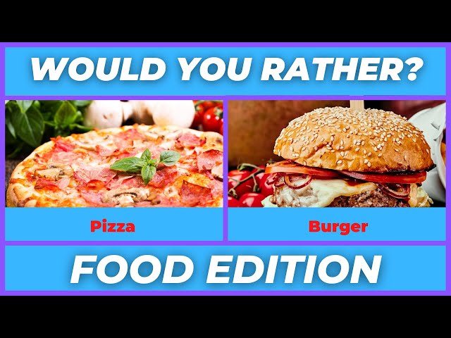 Would You Rather! Food Edition! Pt.2 - Quiz