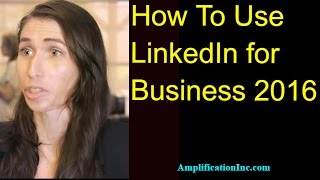 How To Use LinkedIn for Business 2016 by Amplification, Inc.