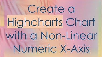 Create a Highcharts Chart with a Non-Linear Numeric X-Axis
