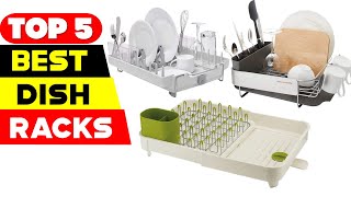Top 5 Best Dish Racks Reviews Of 2024