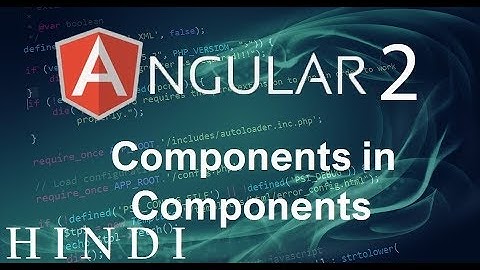 Angular 2 Tutorial #6 Components in Components ( हिन्दी)