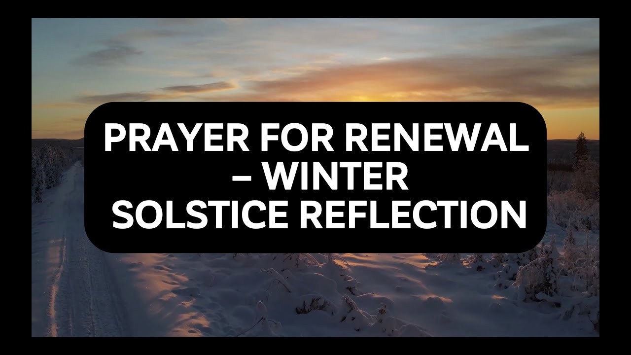 Prayer for Renewal – Winter Solstice Reflection - YouTube