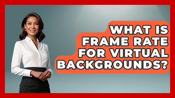 What Is Frame Rate For Virtual Backgrounds? - Virtual Communication Hub