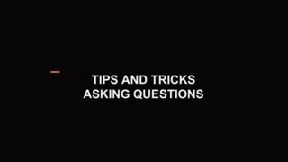 Tips and Tricks - Asking Questions