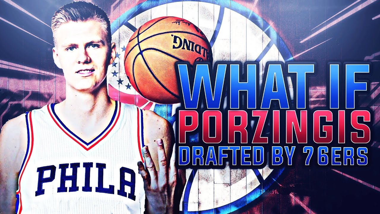 WHAT IF THE 76ERS DRAFTED KRISTAPS PORZINGIS IN THE 2015 DRAFT? NBA