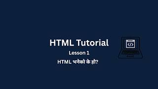 HTML Tutorial in Nepali | Lesson 1 | HTML भनेको के हो | Complete Beginner Course