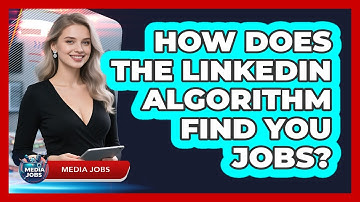 How Does The LinkedIn Algorithm Find You Jobs? - Media Jobs