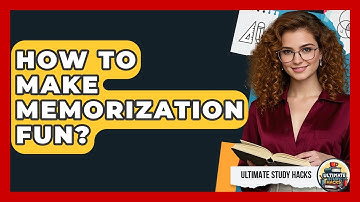 How To Make Memorization Fun? - Ultimate Study Hacks