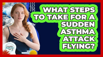What Steps To Take For A Sudden Asthma Attack Flying?