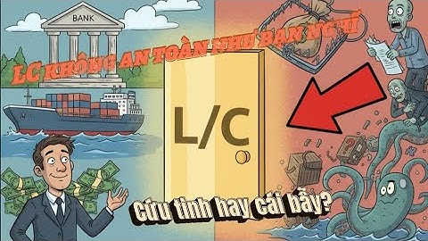 Bản Chất Của L/C (Thư Tín Dụng): An Toàn Nhất hay Rủi Ro Nhất? "Mổ Xẻ" Toàn Bộ Sự Thật