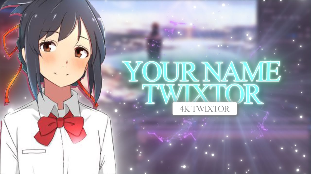 Free Twixtor Your Name (4k) 