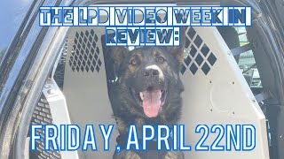 The LPD Video Week in Review: Friday, April 22nd, 2022