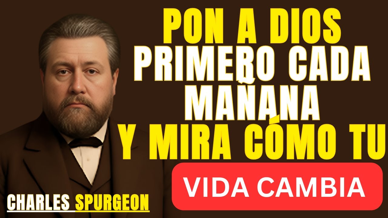 PON A DIOS PRIMERO CADA MAÑANA Y MIRA CÓMO TU VIDA CAMBIA|BEST SPEECH CHARLES SPURGEON |