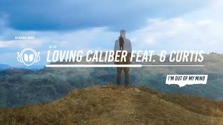 Loving Caliber feat. G Curtis - I'm Out Of My Mind
