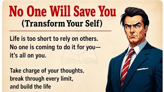 No One Will Save You | Transform Yourself Before It’s Too Late| Stop Waiting-Start Becoming Stronger Wealth