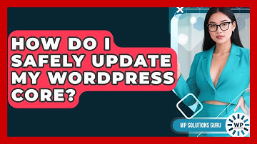 How Do I Safely Update My WordPress Core? - WP Solutions Guru