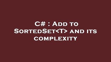 C# : Add to SortedSet T  and its complexity