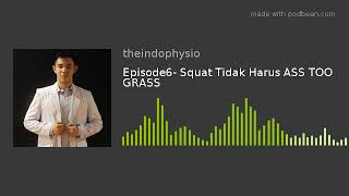 Episode6- Squat Tidak Harus Ass Too Grass