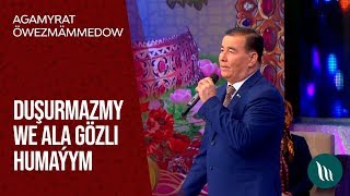 Agamyrat Öwezmämmedow - Duşurmazmy we Ala gözli Humaýym | 2020