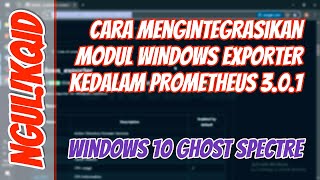 Cara Mengintegrasikan Modul WINDOWS EXPORTER kedalam PROMETHEUS 3.0.1 #ngulikqid #prometheus