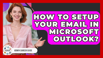 How To Setup Your Email In Microsoft Outlook? - Admin Career Guide