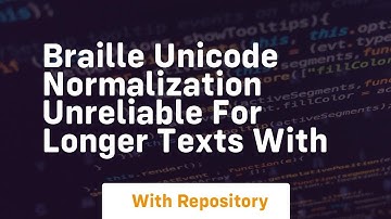 braille unicode normalization unreliable for longer texts with