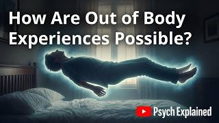 How Are Farseeing and Out Of Body Experiences Possible?
