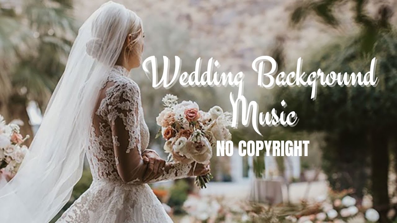 WEDDING BACKGROUND MUSIC NO COPYRIGHT