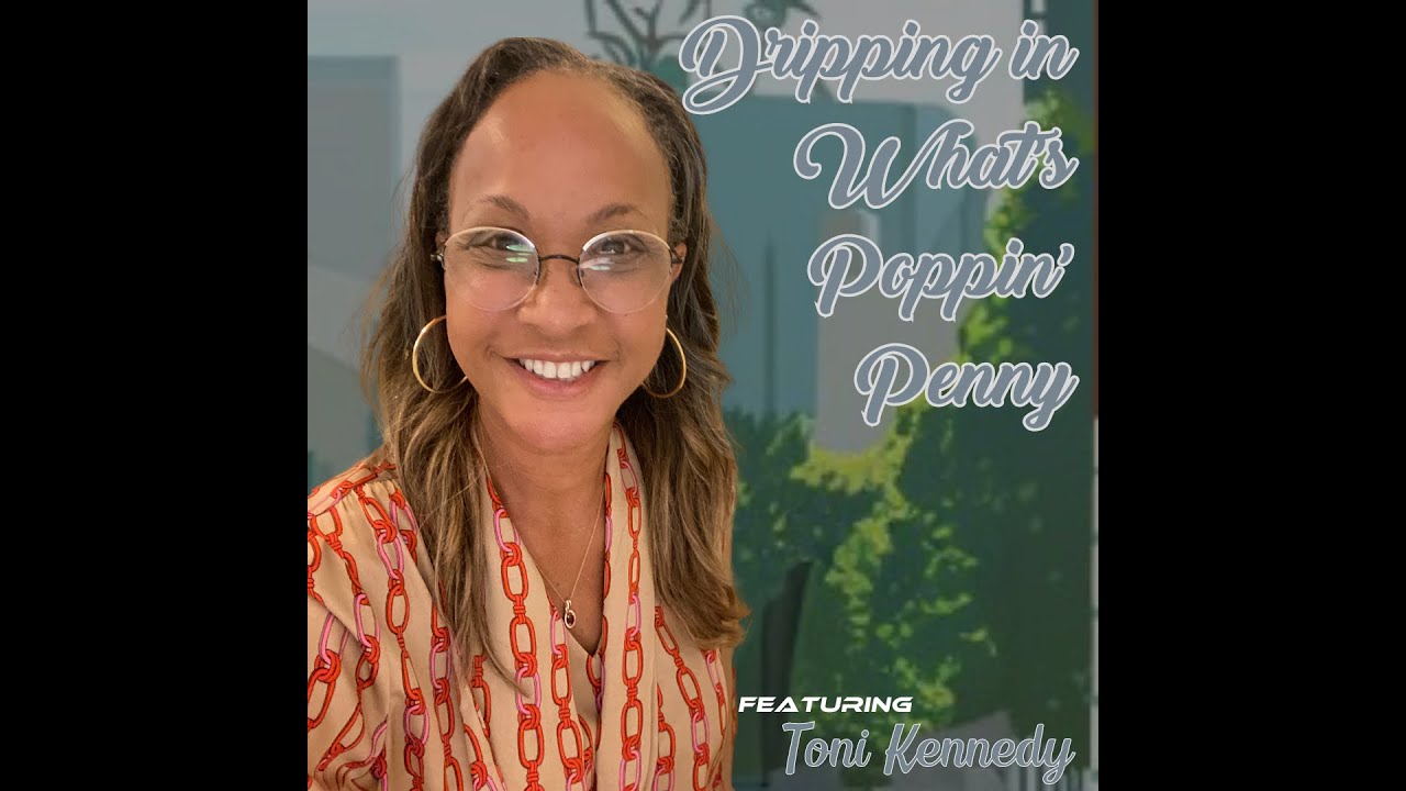 Dripping in What's Poppin' Penny? featuring Toni Kennedy Dripping in What's Poppin' Penny? featuring Toni Kennedy