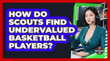 How Do Scouts Find Undervalued Basketball Players? - Basketball Stats Central