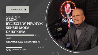 GROM. Byliście w pewnym sensie moim dzieckiem. Gromosław Czempiński.