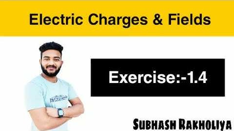 NCERT Solution | Class 12 Physics | Exercise 1.4 | Electric Fields & Charges by Subhash Rakholiya