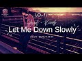 Let me down slowly lofi  alec benjamin  slowedreverb  authentic tune