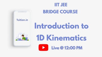 Introduction to 1D Kinematics || IIT JEE bridge Course || Day 32