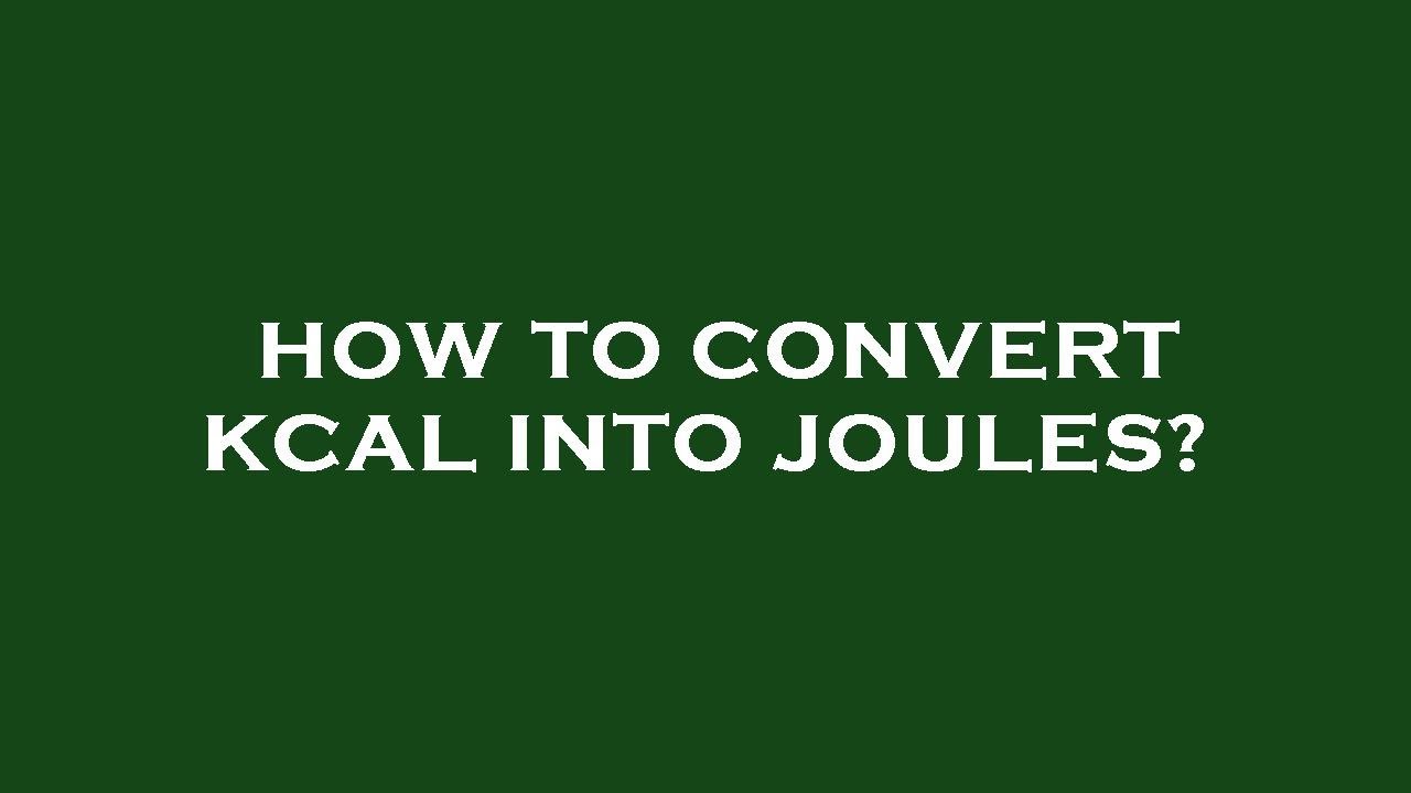 how-to-convert-kcal-into-joules-youtube