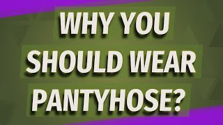 Why you should wear pantyhose?