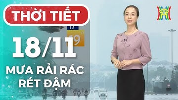 Dự báo thời tiết Hà Nội chiều và tối nay 18/11 | Trời mưa rét, nhiệt giảm mạnh; chiều tối rét đậm