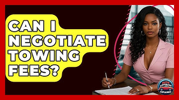 Can I Negotiate Towing Fees? - Auto Coverage Explained