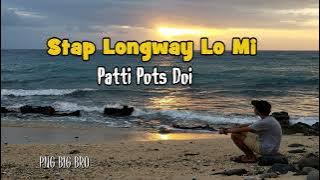 Patti Pots Doi -  Stap Longway Lo Mi
