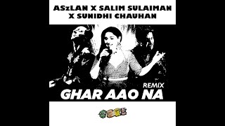 ASzLAN X SALIM SULAIMAN X SUNIDHI CHAUHAN - GHAR AAO NA (REMIX) #ETU TO THE WORLD!