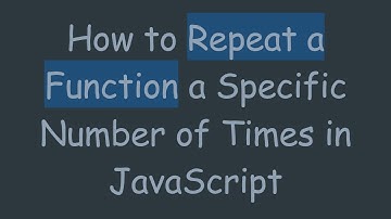 How to Repeat a Function a Specific Number of Times in JavaScript