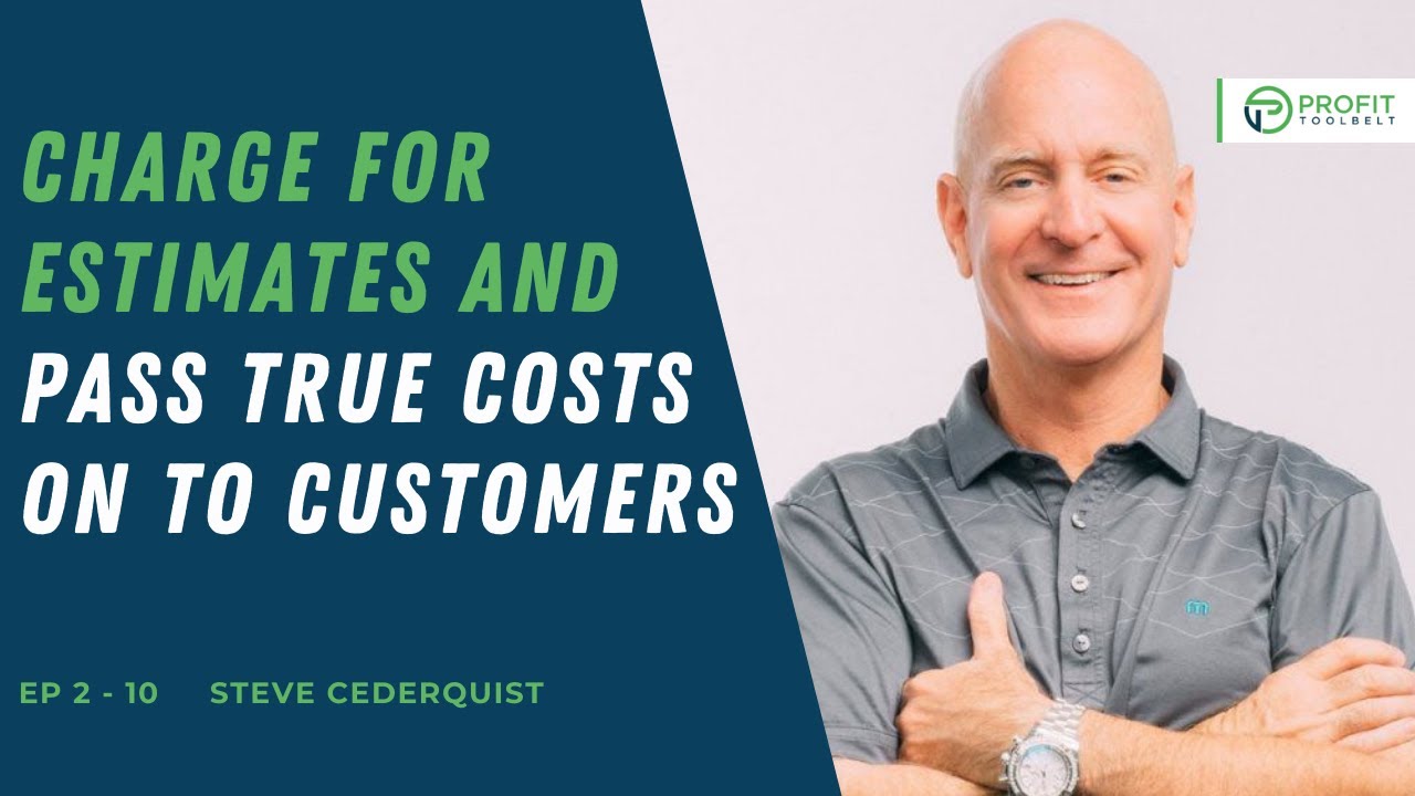 Charge for Estimates AND Pass True Costs on to Customers with Steve Cederquist